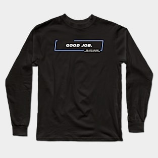 EP2 - OWK - Good Job - Quote Long Sleeve T-Shirt